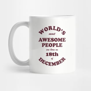 World's Most Awesome People are born on 18th of December Mug